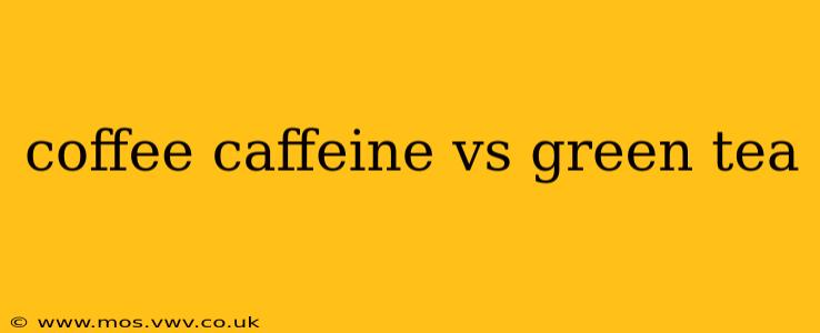 coffee caffeine vs green tea