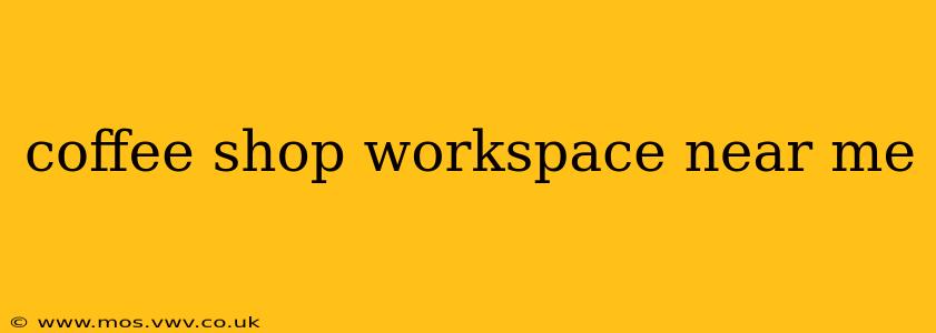 coffee shop workspace near me