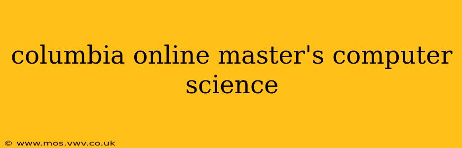 columbia online master's computer science