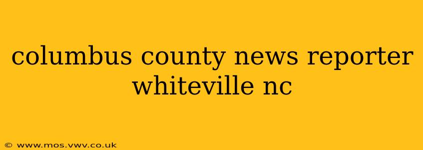 columbus county news reporter whiteville nc