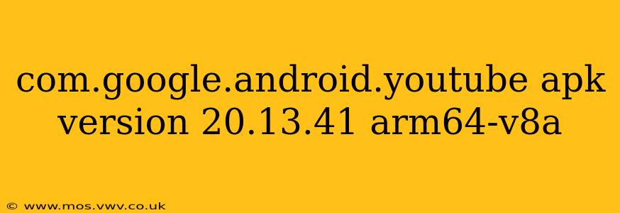 com.google.android.youtube apk version 20.13.41 arm64-v8a