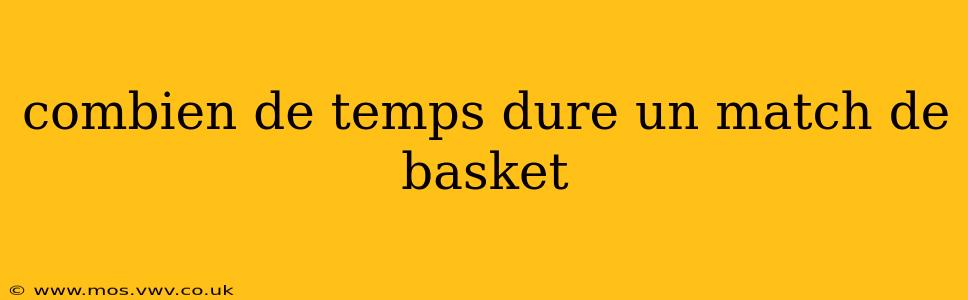 combien de temps dure un match de basket