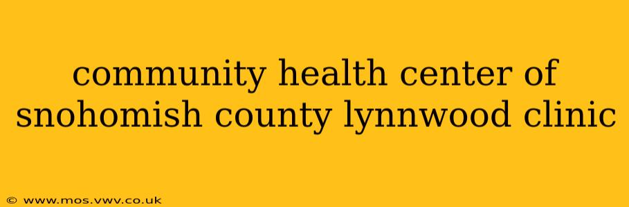 community health center of snohomish county lynnwood clinic