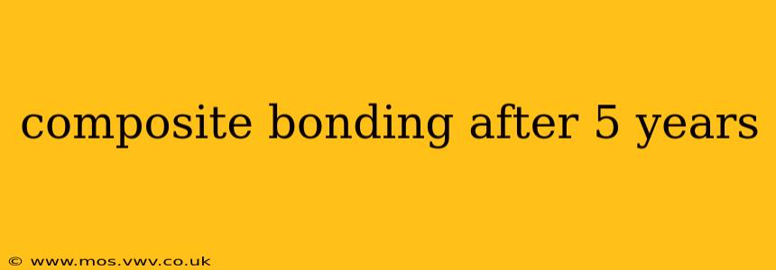 composite bonding after 5 years