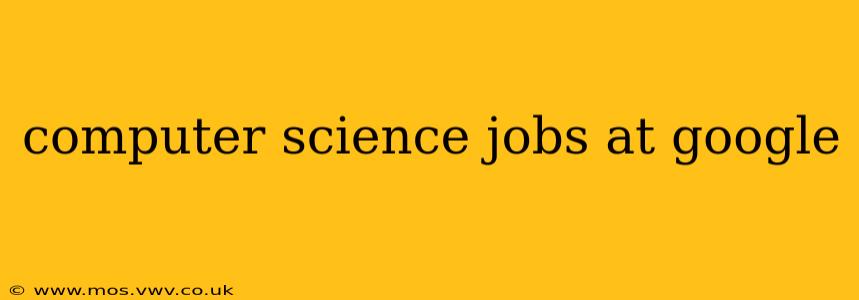 computer science jobs at google