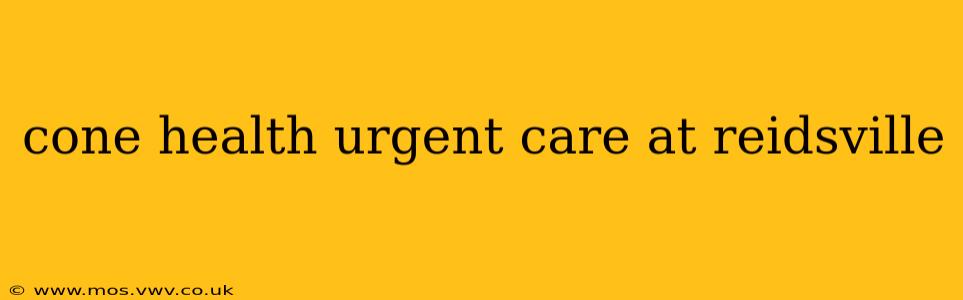 cone health urgent care at reidsville