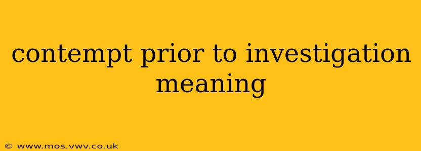 contempt prior to investigation meaning