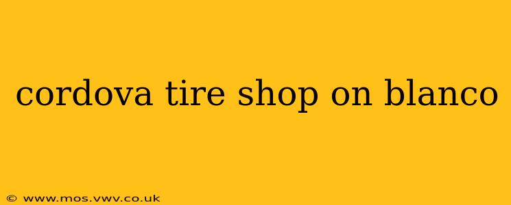 cordova tire shop on blanco