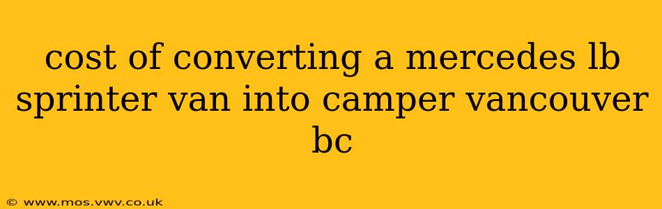 cost of converting a mercedes lb sprinter van into camper vancouver bc