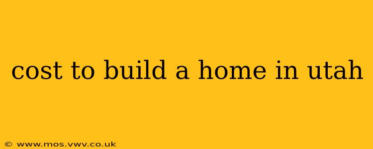 cost to build a home in utah