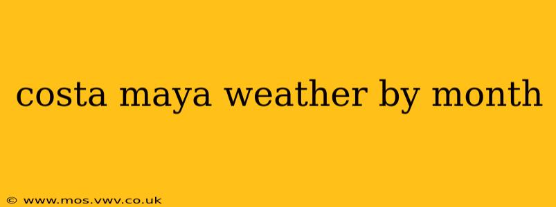 costa maya weather by month
