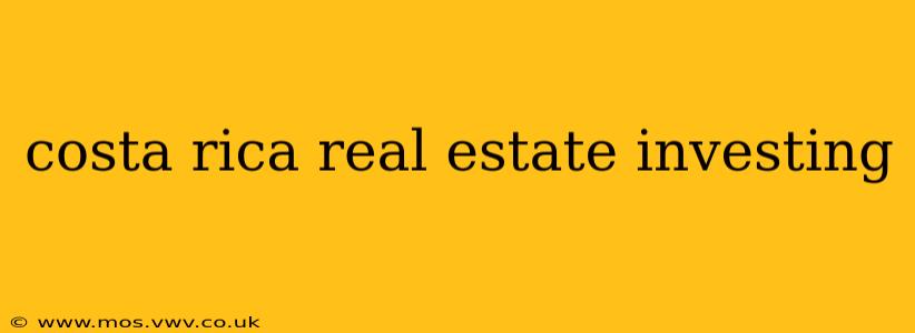 costa rica real estate investing