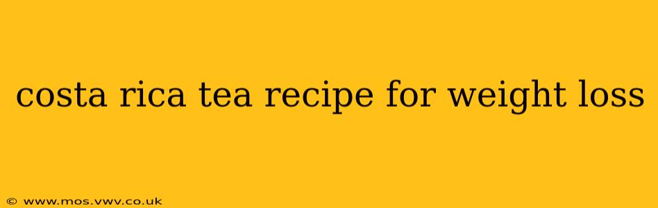 costa rica tea recipe for weight loss