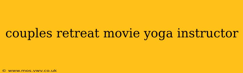 couples retreat movie yoga instructor