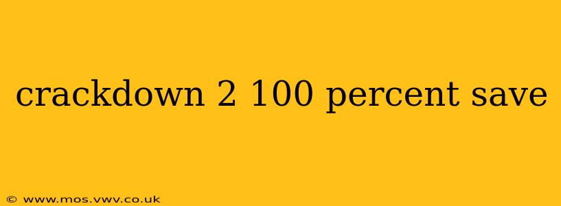 crackdown 2 100 percent save