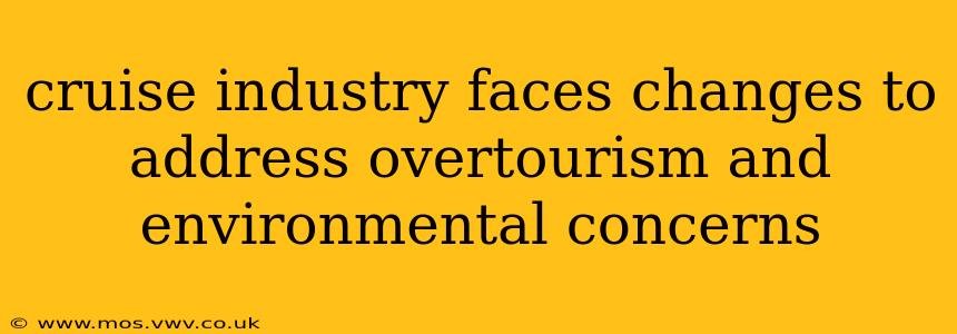 cruise industry faces changes to address overtourism and environmental concerns