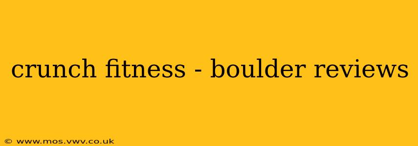 crunch fitness - boulder reviews