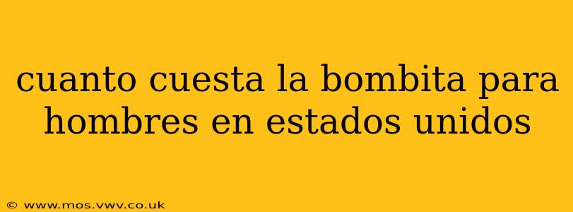 cuanto cuesta la bombita para hombres en estados unidos