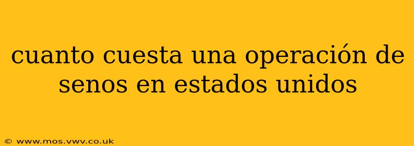 cuanto cuesta una operación de senos en estados unidos