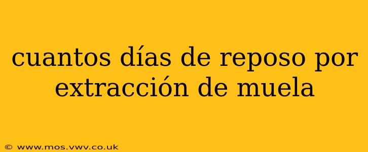 cuantos días de reposo por extracción de muela