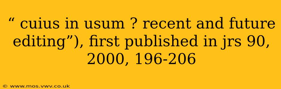 “ cuius in usum ? recent and future editing”), first published in jrs 90, 2000, 196-206