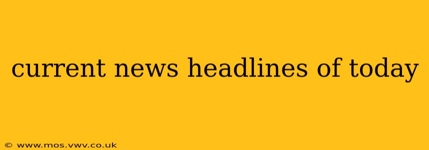 current news headlines of today