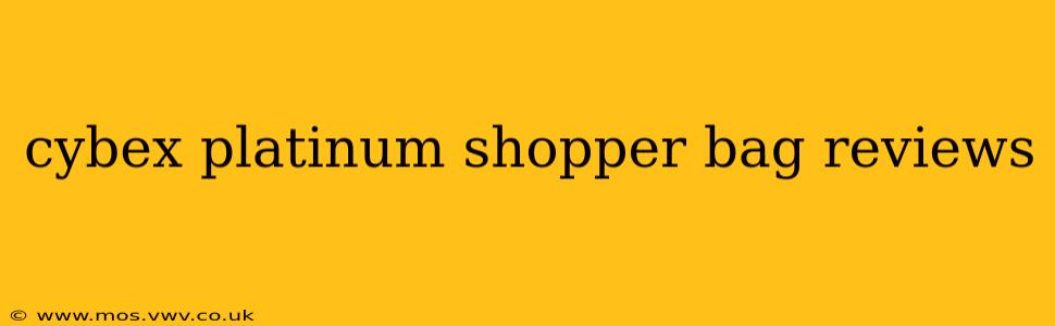 cybex platinum shopper bag reviews