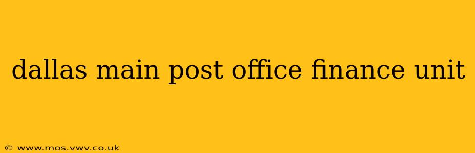 dallas main post office finance unit