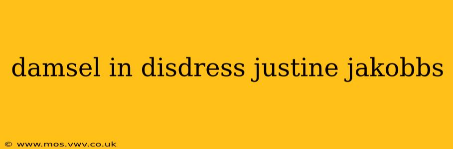 damsel in disdress justine jakobbs