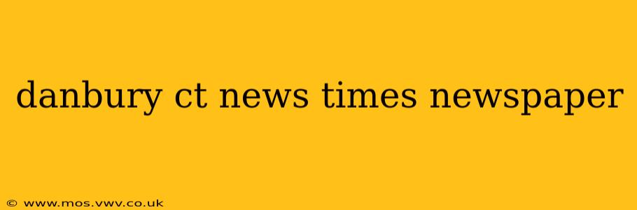 danbury ct news times newspaper