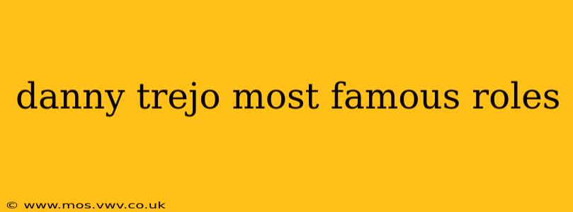 danny trejo most famous roles