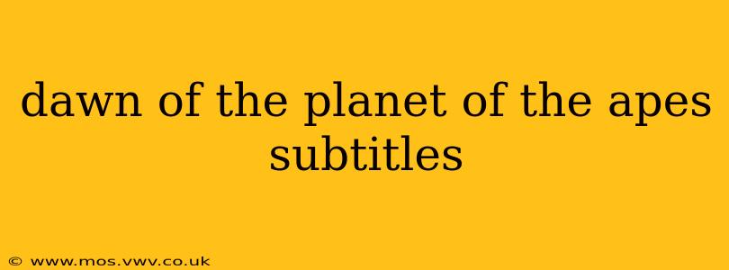 dawn of the planet of the apes subtitles