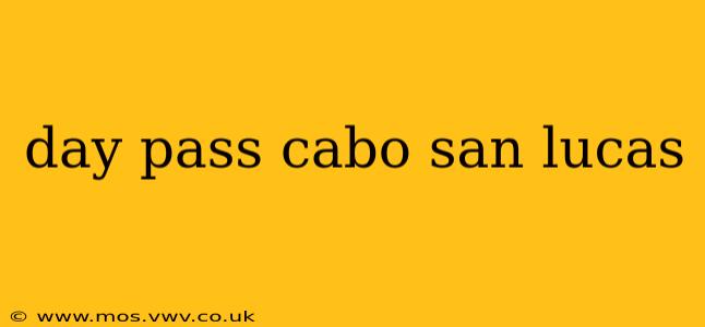 day pass cabo san lucas