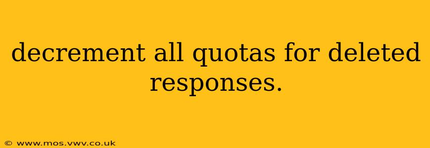 decrement all quotas for deleted responses.
