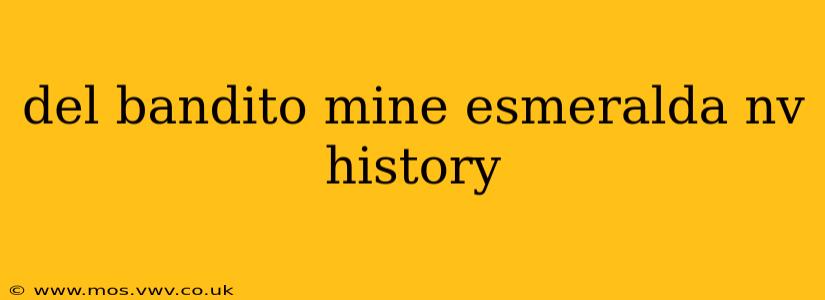 del bandito mine esmeralda nv history