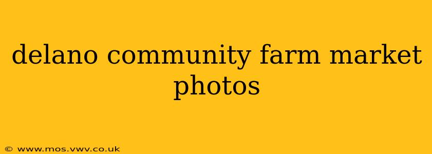 delano community farm market photos