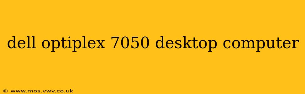 dell optiplex 7050 desktop computer