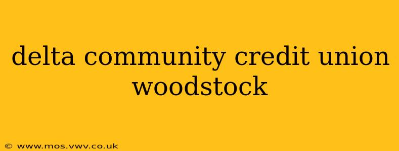 delta community credit union woodstock