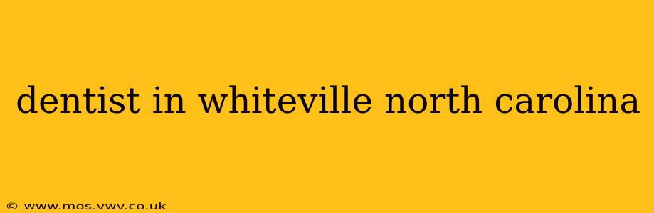 dentist in whiteville north carolina