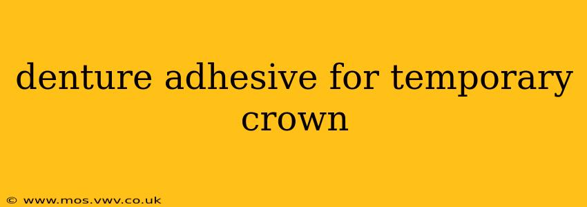 denture adhesive for temporary crown