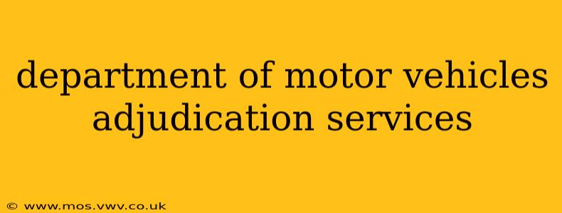 department of motor vehicles adjudication services