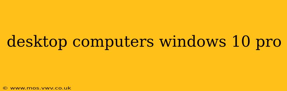 desktop computers windows 10 pro