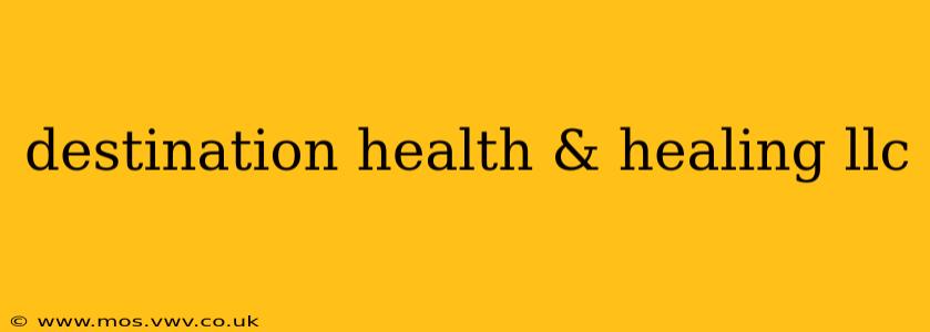 destination health & healing llc