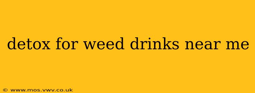 detox for weed drinks near me
