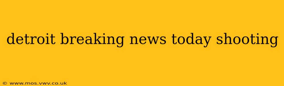 detroit breaking news today shooting