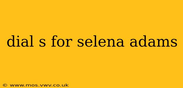 dial s for selena adams