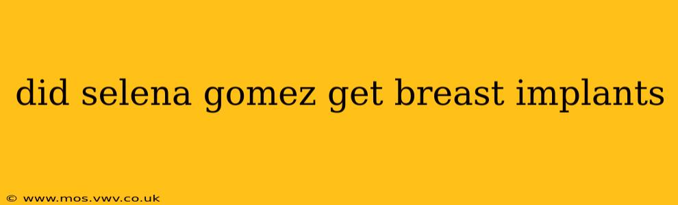 did selena gomez get breast implants