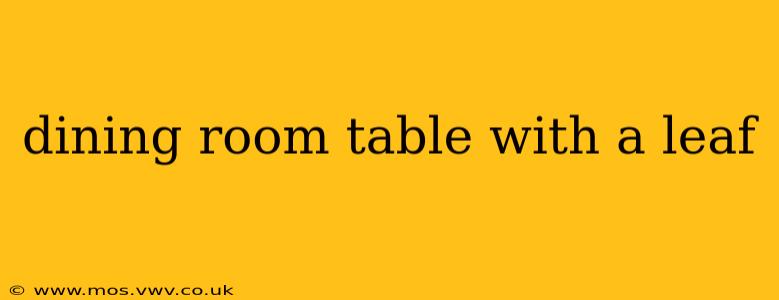 dining room table with a leaf