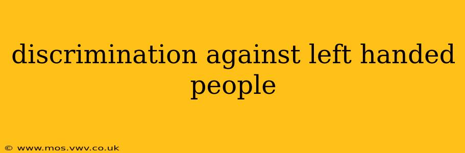 discrimination against left handed people