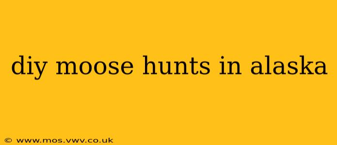 diy moose hunts in alaska